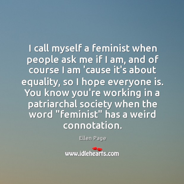 I call myself a feminist when people ask me if I am, Ellen Page Picture Quote