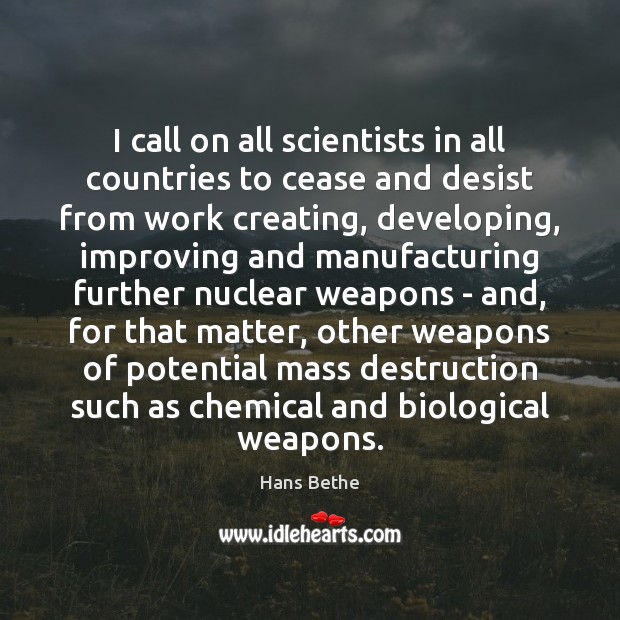 I call on all scientists in all countries to cease and desist Hans Bethe Picture Quote