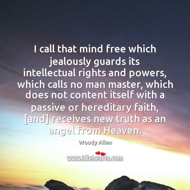 I call that mind free which jealously guards its intellectual rights and Woody Allen Picture Quote