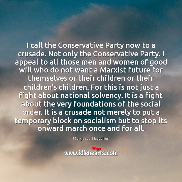 I call the Conservative Party now to a crusade. Not only the Image