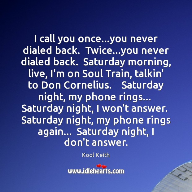 I call you once…you never dialed back.  Twice…you never dialed Kool Keith Picture Quote