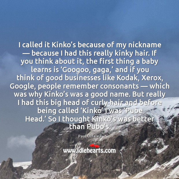I called it Kinko’s because of my nickname — because I had Image