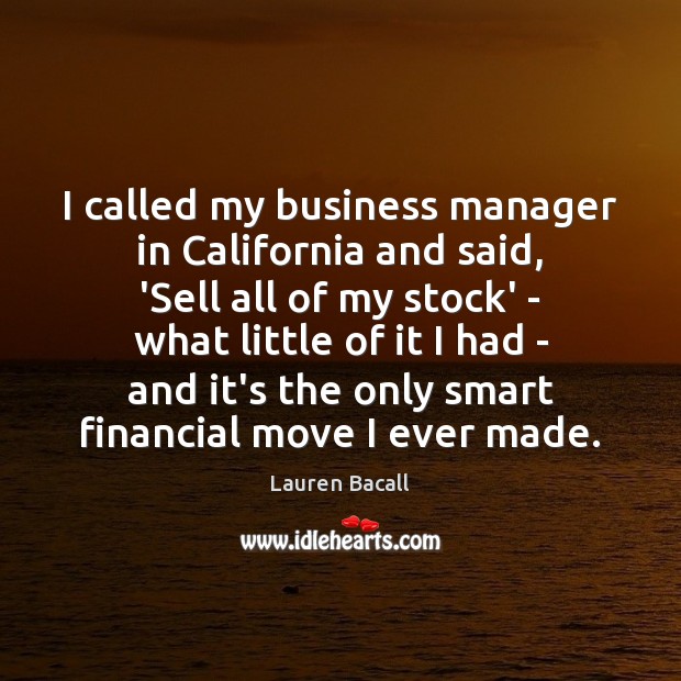 I called my business manager in California and said, ‘Sell all of Image