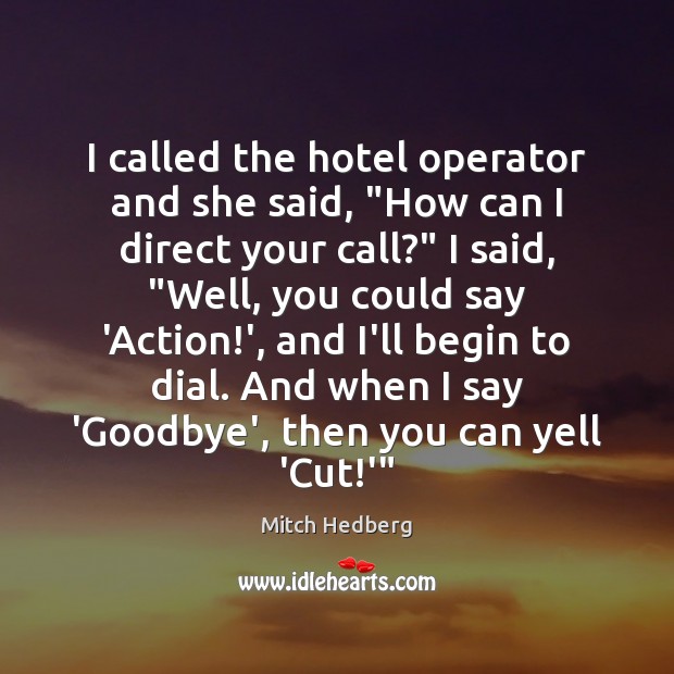 I called the hotel operator and she said, “How can I direct Image