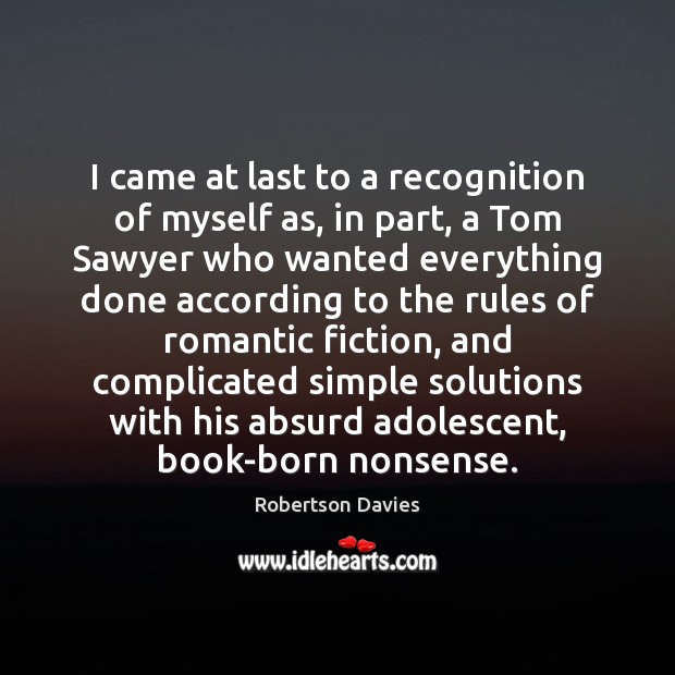 I came at last to a recognition of myself as, in part, Robertson Davies Picture Quote