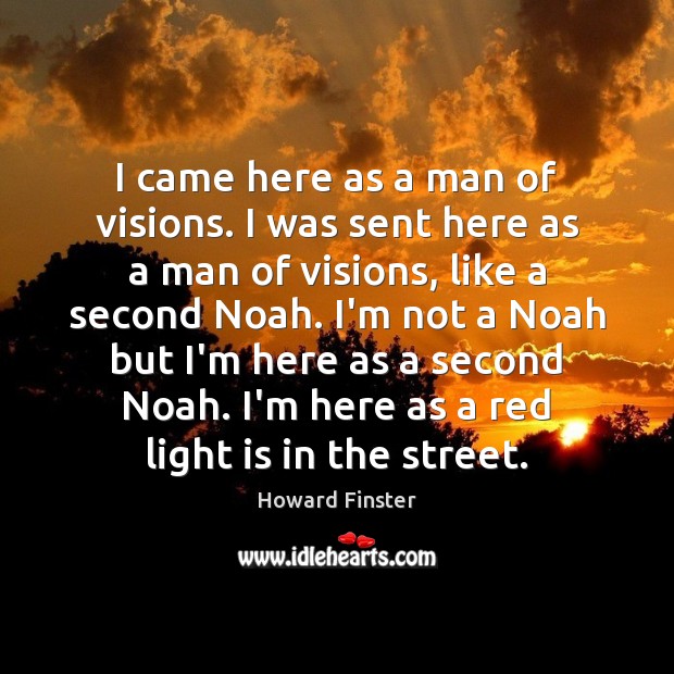 I came here as a man of visions. I was sent here Howard Finster Picture Quote
