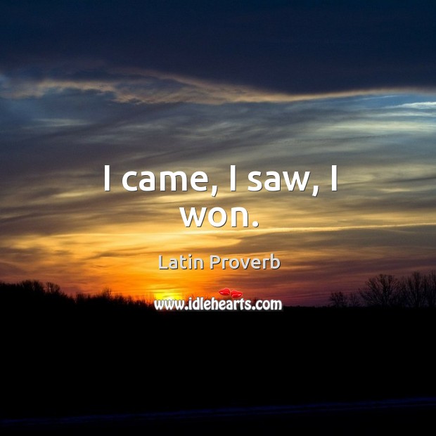 I came, I saw, I won. Latin Proverbs Image