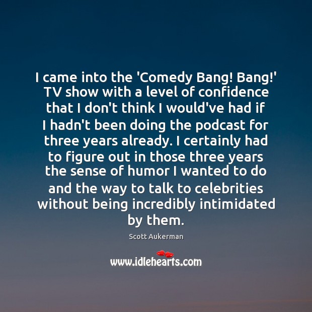 I came into the ‘Comedy Bang! Bang!’ TV show with a Confidence Quotes Image