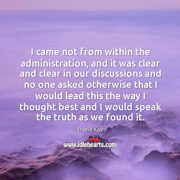 I came not from within the administration David Kay Picture Quote