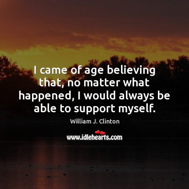 I came of age believing that, no matter what happened, I would Image