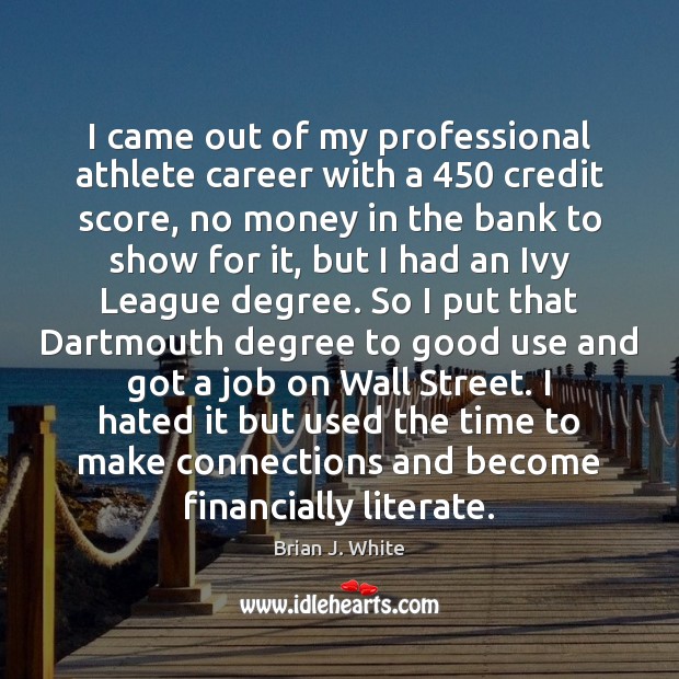 I came out of my professional athlete career with a 450 credit score, Brian J. White Picture Quote