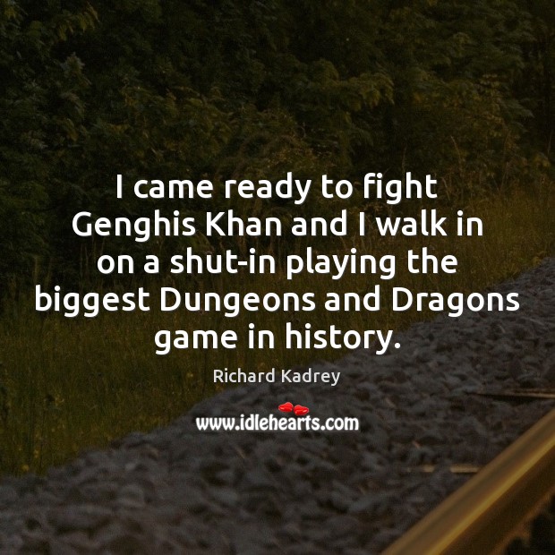 I came ready to fight Genghis Khan and I walk in on Richard Kadrey Picture Quote