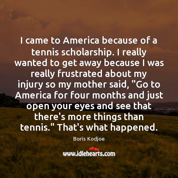 I came to America because of a tennis scholarship. I really wanted Boris Kodjoe Picture Quote