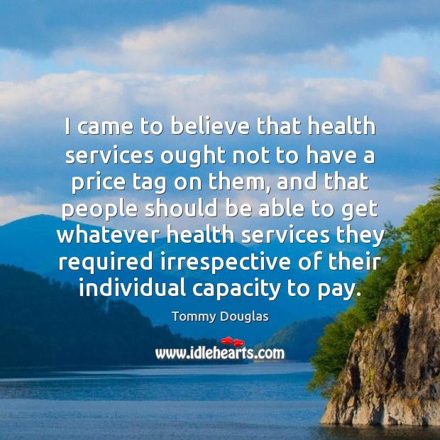 I came to believe that health services ought not to have a Health Quotes Image