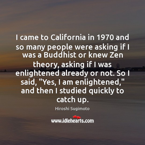 I came to California in 1970 and so many people were asking if Image