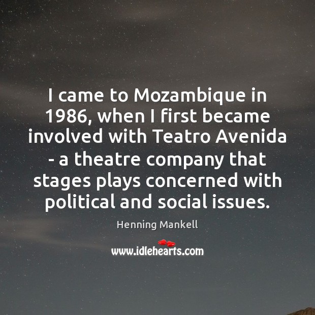 I came to Mozambique in 1986, when I first became involved with Teatro Henning Mankell Picture Quote