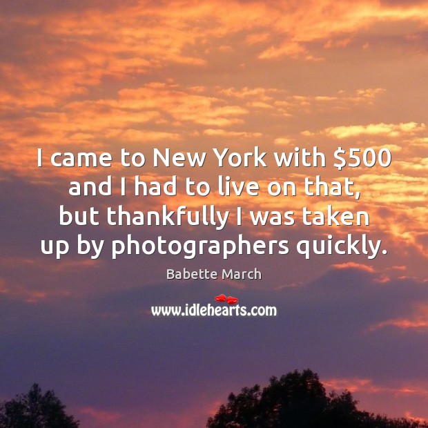 I came to New York with $500 and I had to live on Image