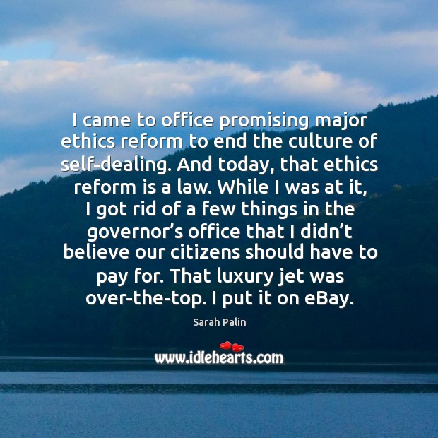 I came to office promising major ethics reform to end the culture of self-dealing. Culture Quotes Image