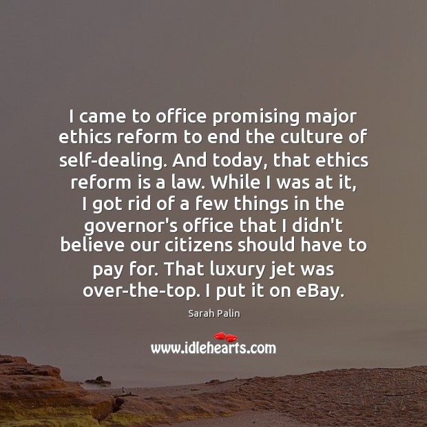 I came to office promising major ethics reform to end the culture Sarah Palin Picture Quote