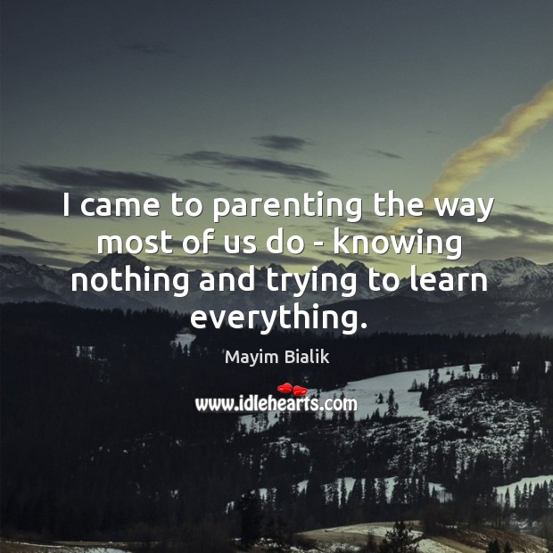 I came to parenting the way most of us do – knowing Image