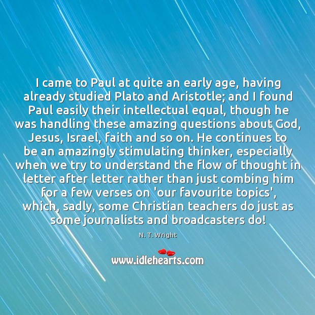 I came to Paul at quite an early age, having already studied N. T. Wright Picture Quote