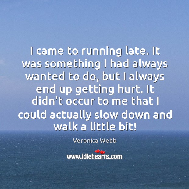 I came to running late. It was something I had always wanted Veronica Webb Picture Quote