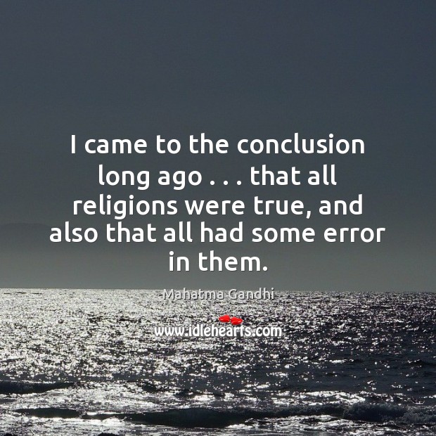 I came to the conclusion long ago . . . that all religions were true, Mahatma Gandhi Picture Quote