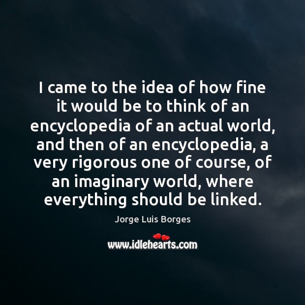 I came to the idea of how fine it would be to Jorge Luis Borges Picture Quote