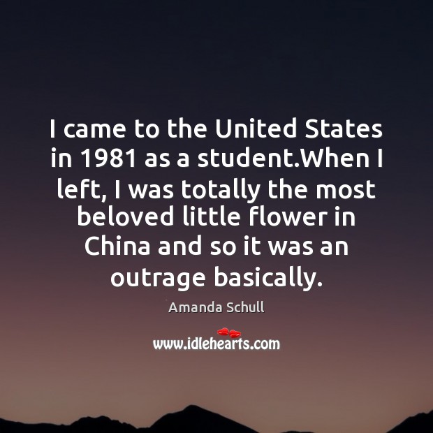 I came to the United States in 1981 as a student.When I Flowers Quotes Image