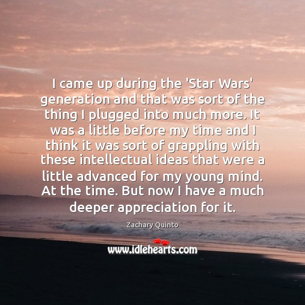 I came up during the ‘Star Wars’ generation and that was sort Zachary Quinto Picture Quote