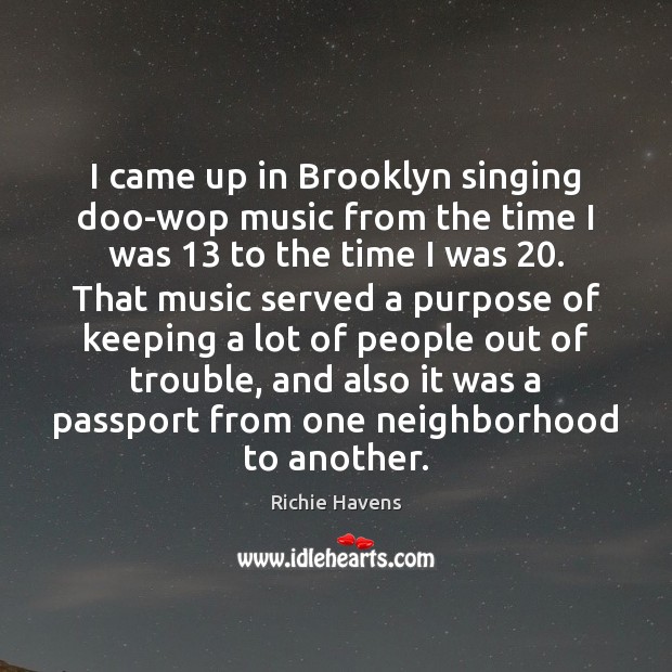 I came up in Brooklyn singing doo-wop music from the time I Richie Havens Picture Quote