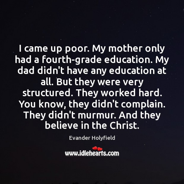 I came up poor. My mother only had a fourth-grade education. My Evander Holyfield Picture Quote