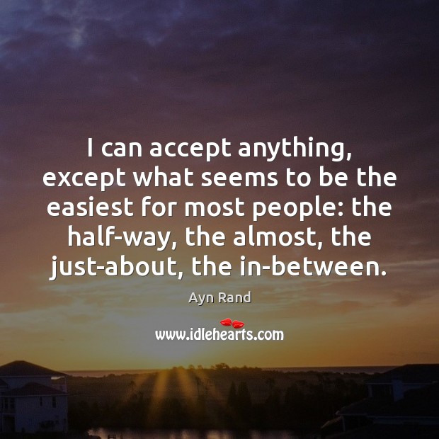 I can accept anything, except what seems to be the easiest for Ayn Rand Picture Quote