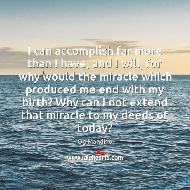 I can accomplish far more than I have, and I will, for Og Mandino Picture Quote