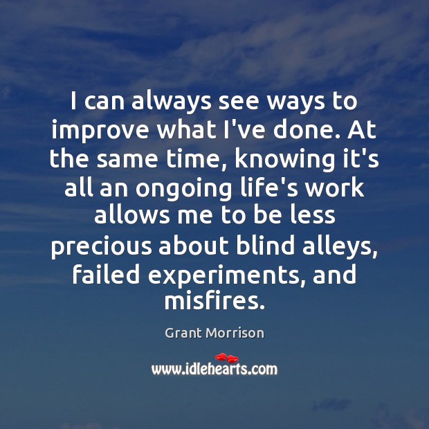 I can always see ways to improve what I’ve done. At the Grant Morrison Picture Quote