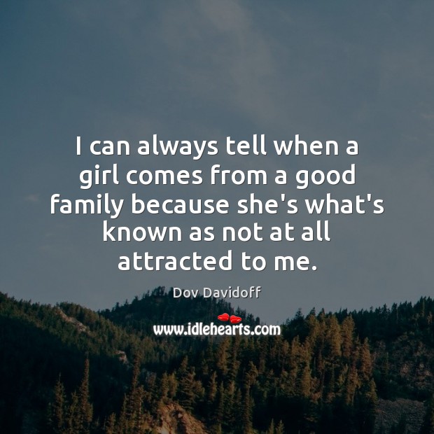 I can always tell when a girl comes from a good family Dov Davidoff Picture Quote