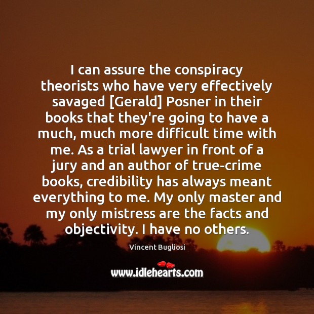 I can assure the conspiracy theorists who have very effectively savaged [Gerald] Vincent Bugliosi Picture Quote