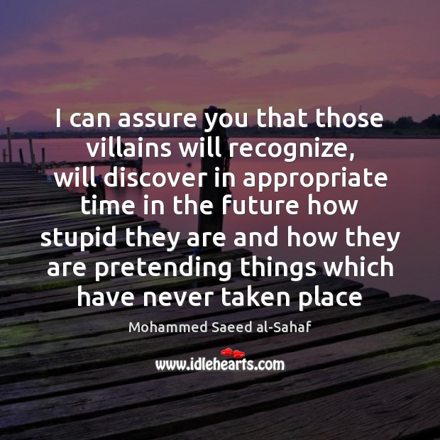 I can assure you that those villains will recognize, will discover in Mohammed Saeed al-Sahaf Picture Quote