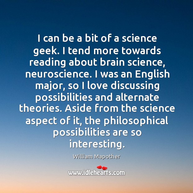 I can be a bit of a science geek. I tend more William Mapother Picture Quote