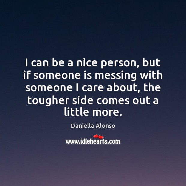 I can be a nice person, but if someone is messing with Image