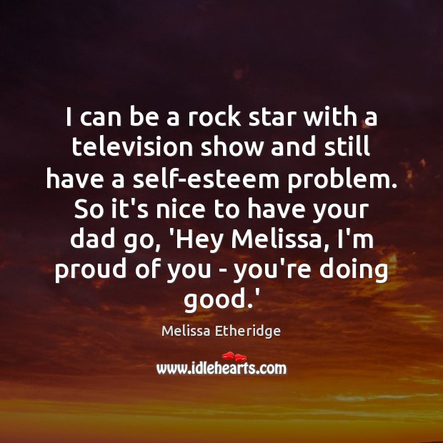 I can be a rock star with a television show and still Melissa Etheridge Picture Quote