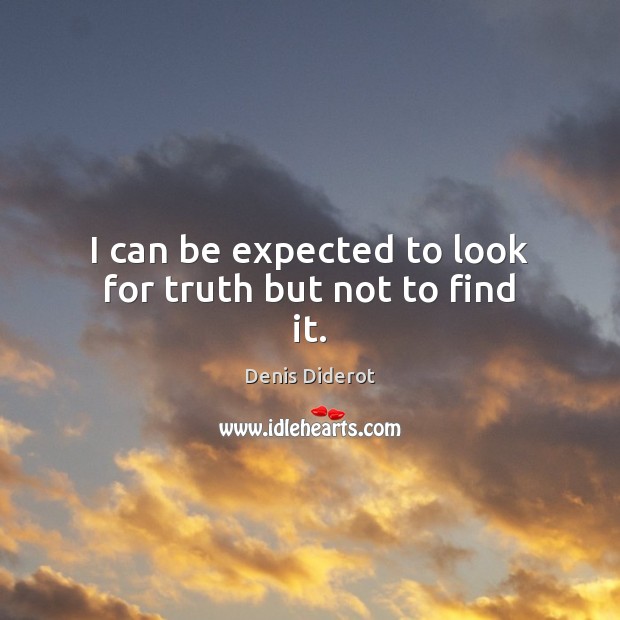 I can be expected to look for truth but not to find it. Denis Diderot Picture Quote