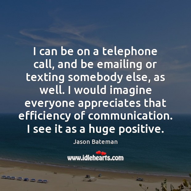 I can be on a telephone call, and be emailing or texting Jason Bateman Picture Quote