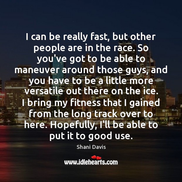 I can be really fast, but other people are in the race. Fitness Quotes Image