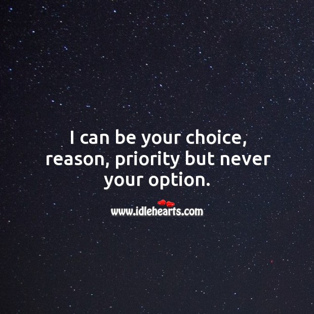 I can be your choice, but never your option. Image