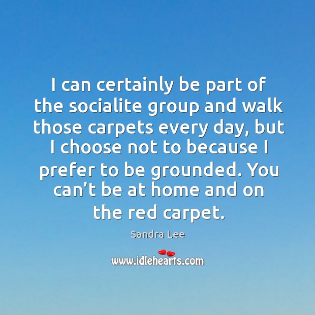 I can certainly be part of the socialite group and walk those carpets every day Image