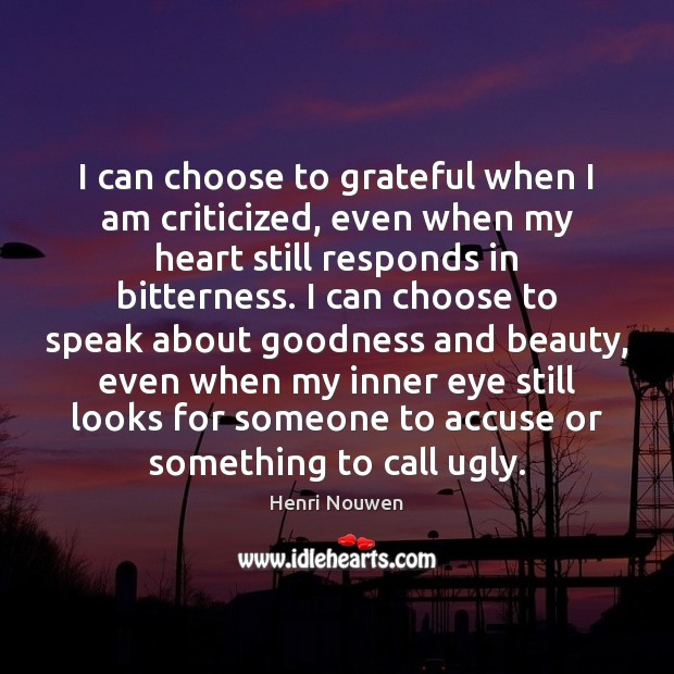 I can choose to grateful when I am criticized, even when my Image