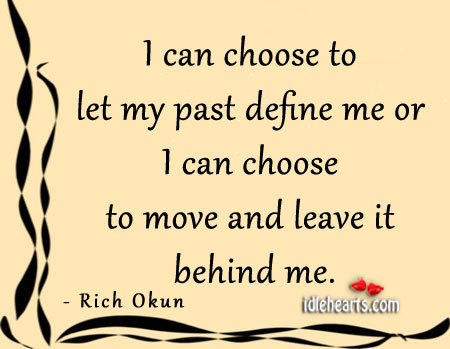 I can choose to let my past define me or leave it. Image
