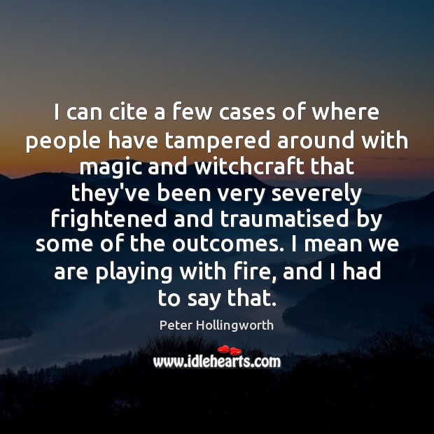 I can cite a few cases of where people have tampered around Peter Hollingworth Picture Quote