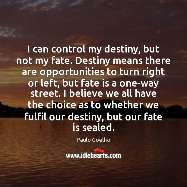 I can control my destiny, but not my fate. Destiny means there Image